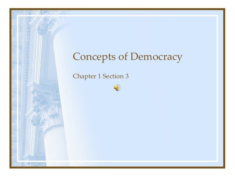 Chapter 1 Section 3 ( Concepts Of Democracy)