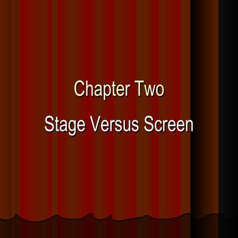 Chapter 2: Stage vs Screen