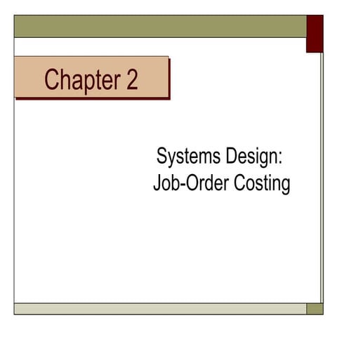 Chapter 2 Systems Design: Job-Order Costing