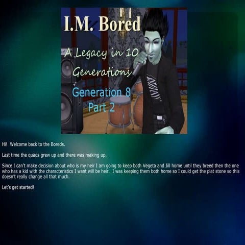 I.M. Bored: A Legacy in 10 Generations - Gen 8 Part 2