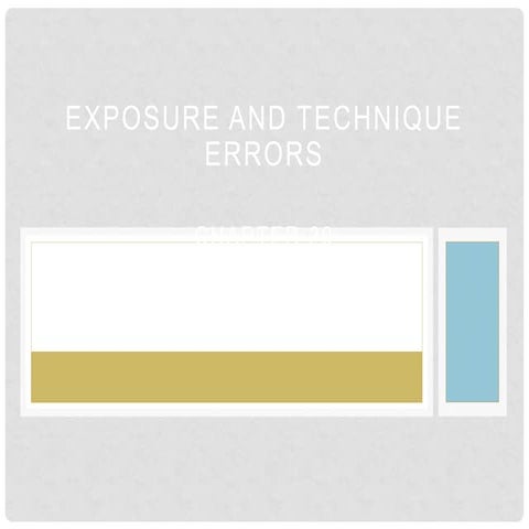 Chapter 20: Exposure and Technique Errors | PPT