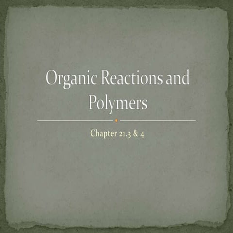 Chapter 21.3 : Organic Reactions and Polymers | PPTX