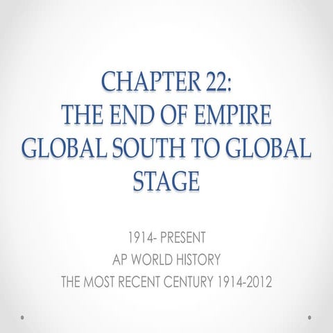 Chapter 22 End of Empires and global south to global stage 1914- Present