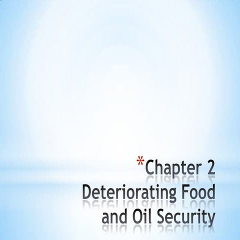 Chapter 2 deteriorating food and oil security