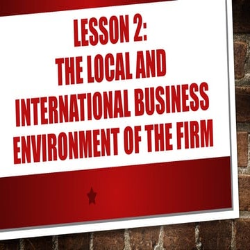 CHAPTER 2 LESSON 2 THE LOCAL AND INTERNATIONAL BUSINESS ENVIRONMENT OF ...