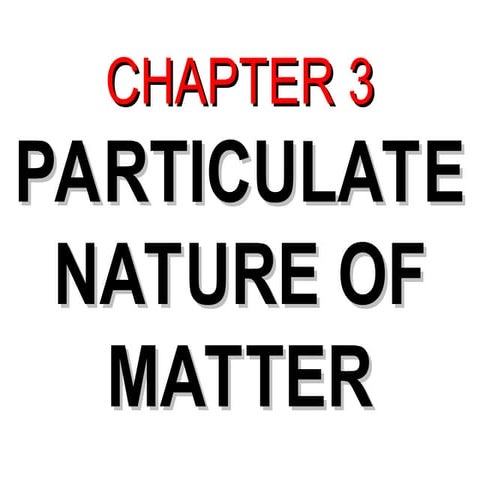 Chapter 3 - The Particulate Nature of Matter.ppt