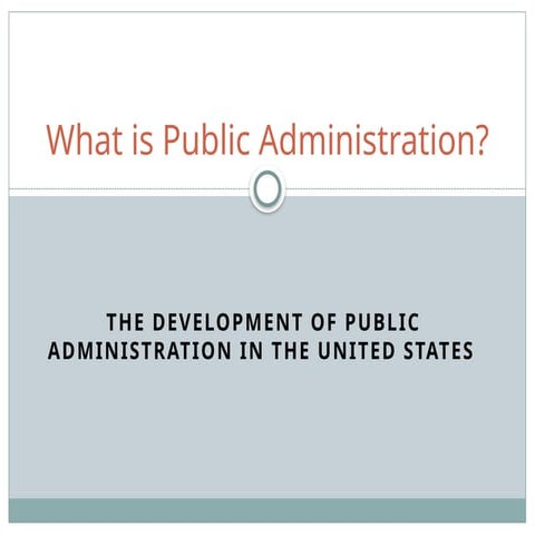 The Evolution and Role of Public Administration in the United States | PPTX