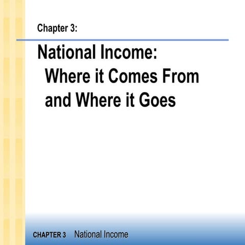 National Income : Where it comes from and where it goes