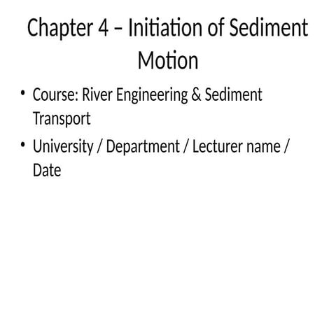 Chapter4_Initiation_of_Sediment_Motion_v2[1].pptx
