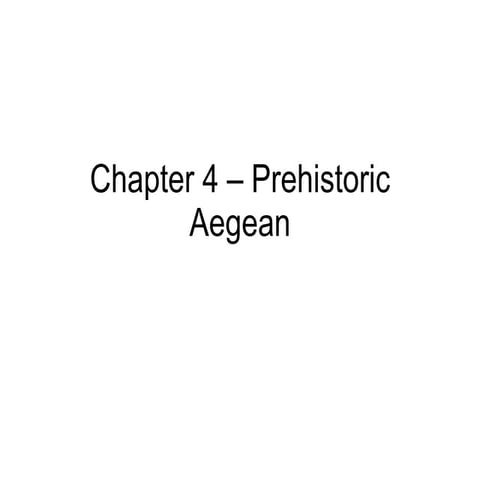 Chapter 4 – Prehistoric Aegean