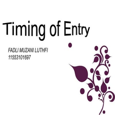 Timing of entry