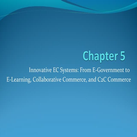 Chapter 5/Innovative EC Systems: From E-Government to  E-Learning, Collaborat...