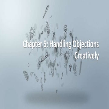 Chapter 5: Handling Objections Creatively