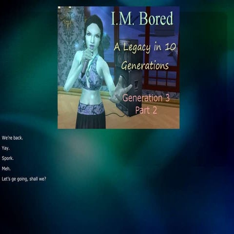 I.M. Bored: A Legacy in 10 Generations - Gen 3 Part 2
