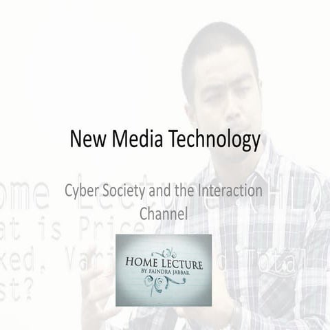 New Media Technology- Cyber Society and the Interaction Channel