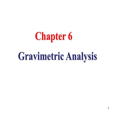 Chapter 6  Gravimetric  Analysis Al   modi-1 - Copy.ppt