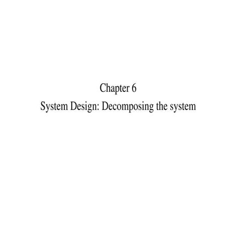 Chapter 6 System Design and Decomposing the system.ppt