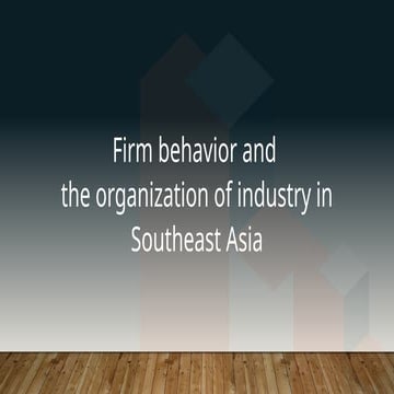 Firm behavior and  the organization of industry in Southeast Asia.pptx
