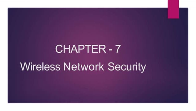 Chapter 7 - Wireless Network Security.pptx