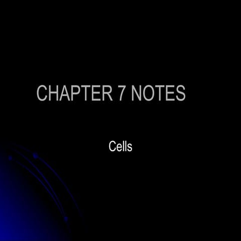 Chapter 7 Notes - Cells