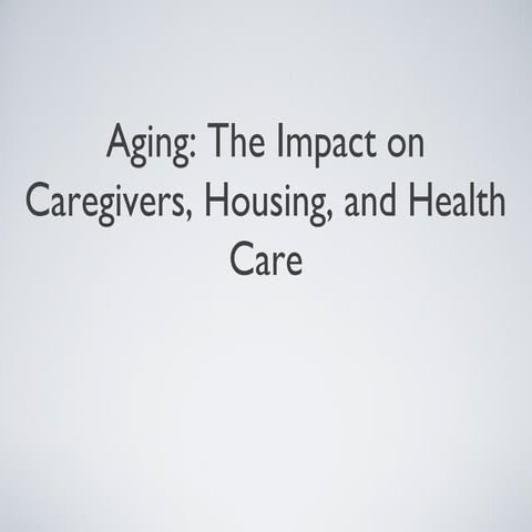 Chapter 7 pp4 aging the impact on caregivers housing and health care | PPT