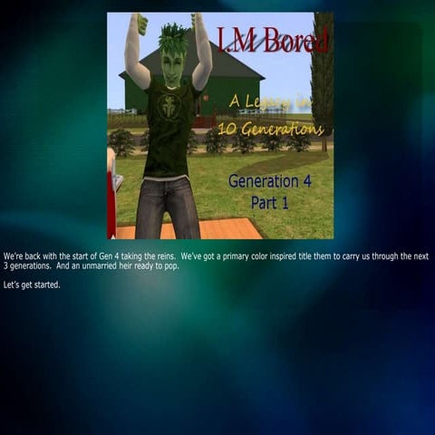 I.M. Bored: A Legacy in 10 Generations - Gen 4 Part 1