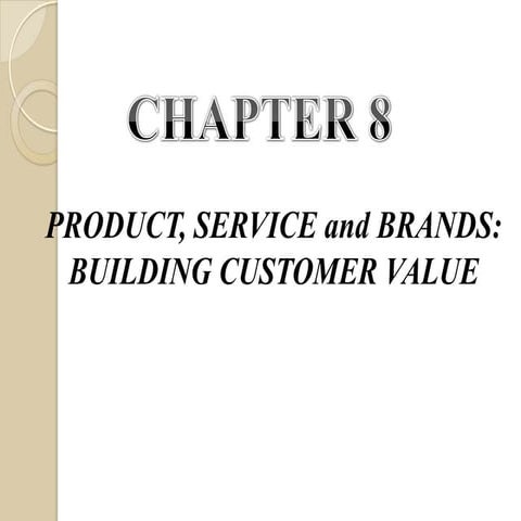Chapter 8   product, service, and brands (building customer value)