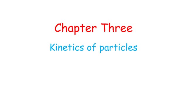 Chapter III engineering dynamics  Kinetics of particle.ppt