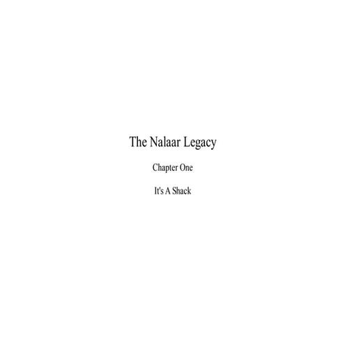 Nalaar Legacy Chapter One: It's A Shack