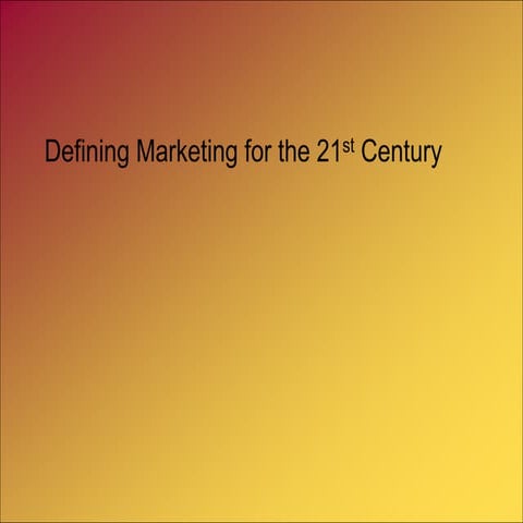 Defining Marketing for the 21st Century