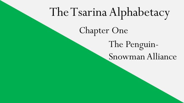 The Tsarina Alphabetacy - Chapter One - The Penguin-Snowman Alliance