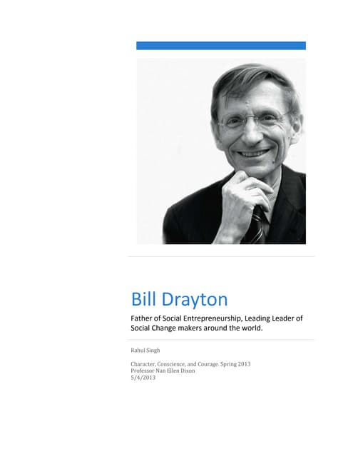 Bill Drayton - Father of Social Entrepreneurship, Leading Leader of Social Change makers around the world.