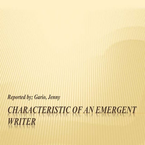 Characteristic of an emergent writer  