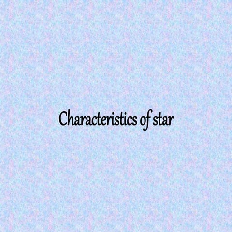 Characteristics of-star