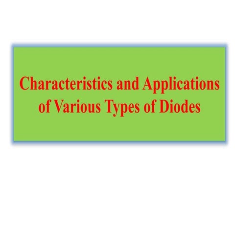 Characteristics and Applications of various Types of Diodes-1.pptx