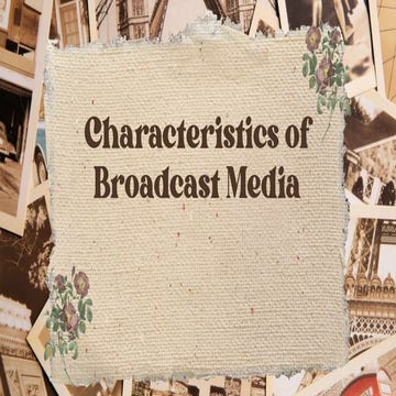 Characteristics of Broadcast Media..pptx