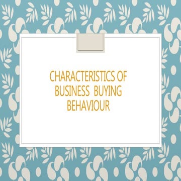 Characteristics of  bussiness buye behaviour - Gowdham