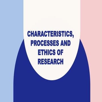 CHARACTERISTICS, PROCESSES AND ETHICS OF RESEARCH.pptx