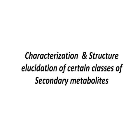 Characterization & structure elucidation of certain classes of Sec.Metabolotes