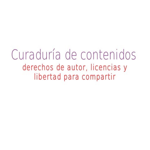 Curación de contenidos: derechos de autor, licencias y libertad para compartir