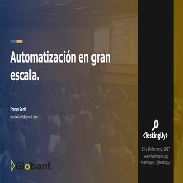 Charla evento TestingUY 2017 - Automatización en gran escala