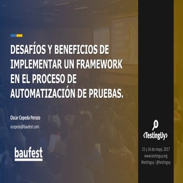 Charla evento TestingUY 2017 - Desafíos y Beneficios de implementar un Framew...