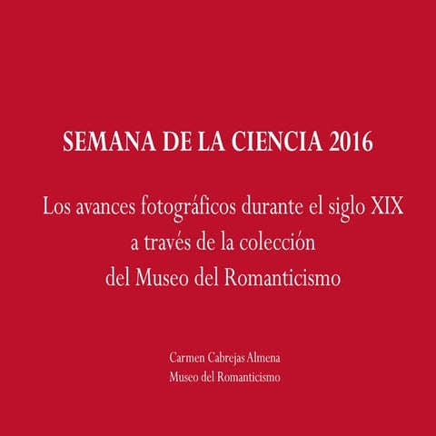 Semana de la Ciencia 2016. Los avances fotográficos durante el siglo XIX a tr...
