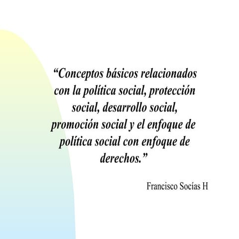 Conceptos Básicos relacionados con la Política Social, Protección Social, Des...