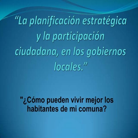 “La planificación estratégica y la participación ciudadana, en los gobiernos ...