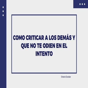 COMO CRITICAR A LOS DEMAS Y QUE NO TE ODIEN EN EL INTENTO | PDF