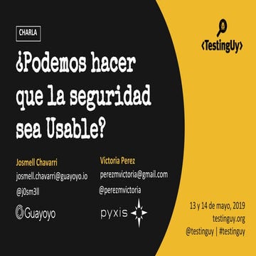 Charla TestingUy 2019 - ¿Podemos hacer que la seguridad sea usable?