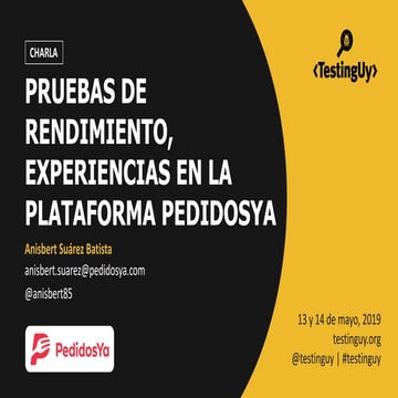 Charla TestingUy 2019 - Pruebas de rendimiento, experiencias en la plataforma...