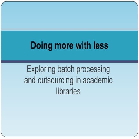 Doing More with Less: Exploring Batch Processing and Outsourcing in Academic ...