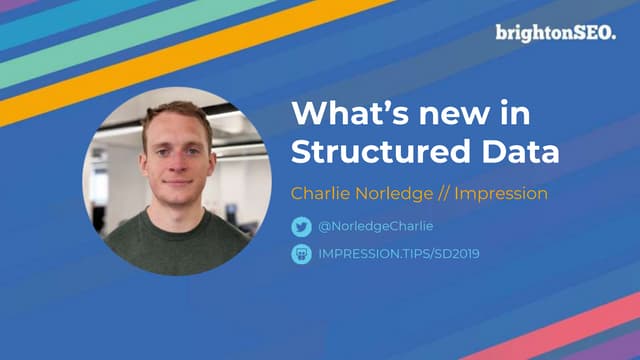 Charlie Norledge - What's New In Structured Data - Brighton SEO